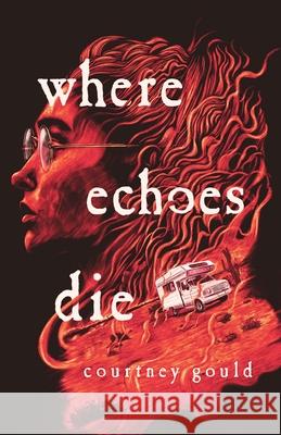 Where Echoes Die Courtney Gould 9781250437112 Wednesday Books - książka