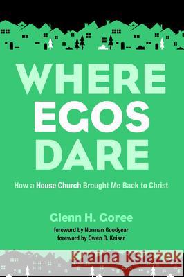 Where Egos Dare Glenn H. Goree Norman Goodyear Owen R. Keiser 9781532615818 Resource Publications (CA) - książka