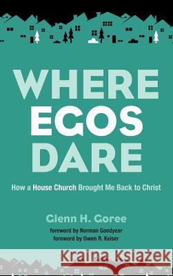 Where Egos Dare Glenn H Goree, Norman Goodyear, Owen R Keiser 9781532615832 Resource Publications (CA) - książka