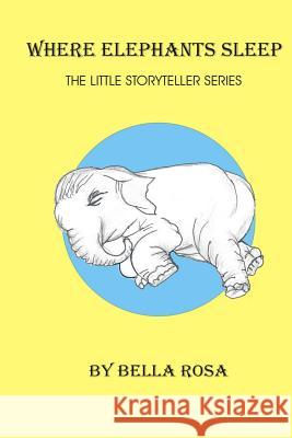Where Elephants Sleep: The Little Story Teller series Ana Vides 9781519683267 Createspace Independent Publishing Platform - książka
