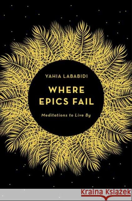 Where Epics Fail: Meditations to live by Yahia Lababidi 9781783525829 Unbound - książka