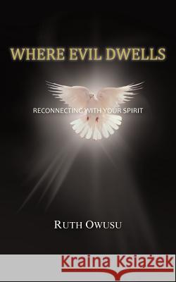 Where Evil Dwells: Reconnecting with Your Spirit Owusu, Ruth 9781466939110 Trafford Publishing - książka