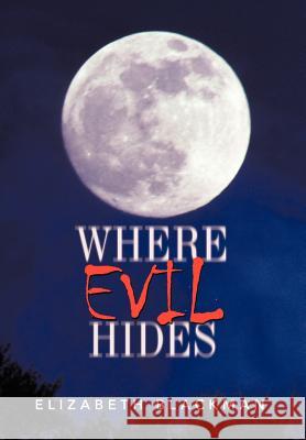 Where Evil Hides Elizabeth Blackman 9781475947212 iUniverse - książka