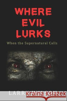 Where Evil Lurks: When the Supernatural Calls Larry D. Wilson 9781733463102 Chiller Books - książka