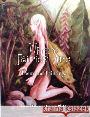 Where Fairies Are: Poem and Paintings Ph. D. Laurel Lorraine Lancer 9781490754727 Trafford Publishing - książka