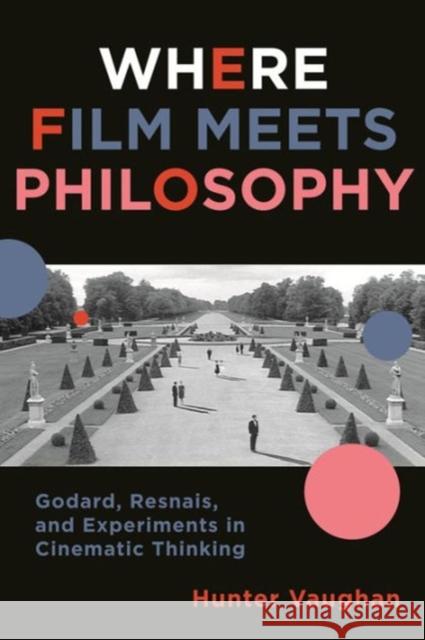 Where Film Meets Philosophy: Godard, Resnais, and Experiments in Cinematic Thinking Vaughan, Hunter 9780231161336 Columbia University Press - książka