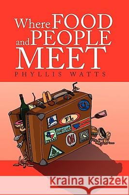 Where Food And People Meet Watts, Phyllis 9781441571892 Xlibris Corporation - książka