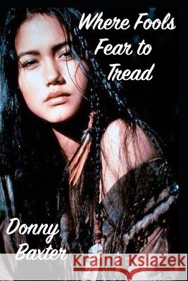 Where Fools Fear To Tread Donny Baxter 9781080377749 Independently Published - książka