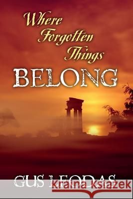 Where Forgotten Things Belong Gus Leodas 9781499664454 Createspace - książka