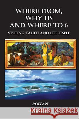 Where From, Why Us, Where To?: Visiting Tahiti and Life Itself Rollan McCleary 9781482679588 Createspace - książka