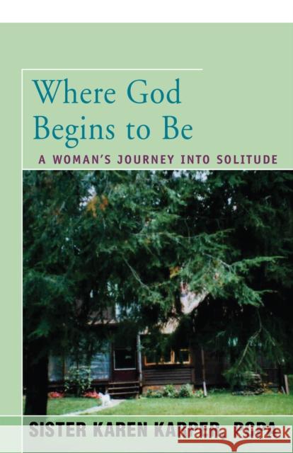 Where God Begins to Be: A Woman's Journey Into Solitude Karen Fredette   9781504036962 Open Road Distribution - książka