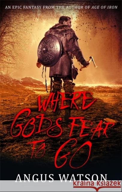 Where Gods Fear to Go: Book 3 of the West of West Trilogy Angus Watson 9780356507606 Little, Brown Book Group - książka