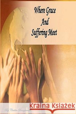 Where Grace and Suffering Meet Caitlin Baughman 9781451546910 Createspace - książka