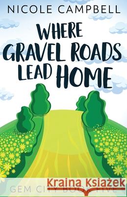Where Gravel Roads Lead Home Nicole Campbell 9784867511572 Next Chapter - książka