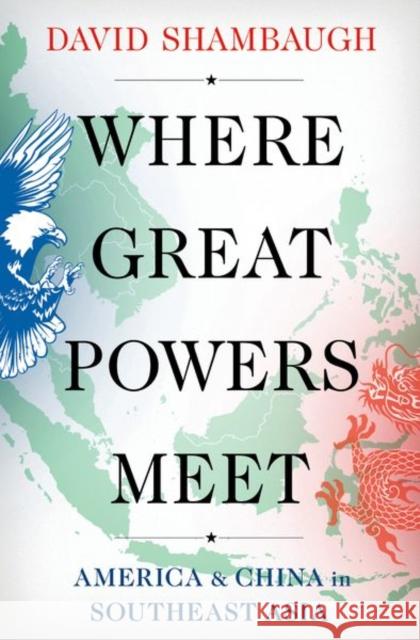 Where Great Powers Meet: America & China in Southeast Asia David Shambaugh (Gaston Sigur Professor    9780197667347 Oxford University Press Inc - książka