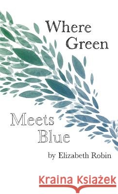 Where Green Meets Blue Elizabeth Robin 9781635344882 Finishing Line Press - książka