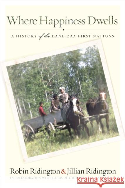Where Happiness Dwells: A History of the Dane-Zaa First Nations Ridington, Robin 9780774822954 UBC Press - książka