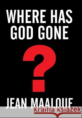 Where Has God Gone?: Religion-The Most Powerful Instrument for Growth or Destruction Jean Maalouf 9781503574397 Xlibris Corporation - książka