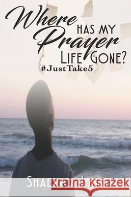 Where Has My Prayer Life Gone?: #JustTake5 Latrice Williams Shaerica Laine 9781734555455 Living with More Publications - książka