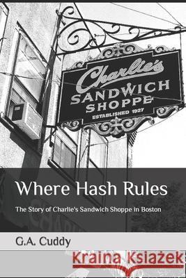 Where Hash Rules: The Story of Charlie's Sandwich Shoppe in Boston G. a. Cuddy Brooke T. Wolin 9781515176329 Createspace - książka