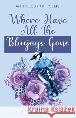 Where Have All The Bluejays Gone Jennifer Ayala   9789394020337 Poets Choice - książka