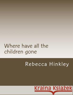 Where Have All The Children Gone Hinkley, Rebecca 9781503224315 Createspace - książka