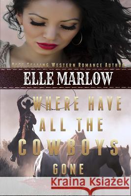 Where Have All The Cowboys Gone Marlow, Elle 9781519264206 Createspace Independent Publishing Platform - książka