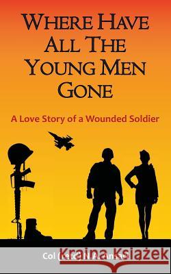 Where Have All The Young Men Gone: A Love Story of a Wounded Soldier Ansari, Nisar Ahmed 9781500241292 Createspace - książka