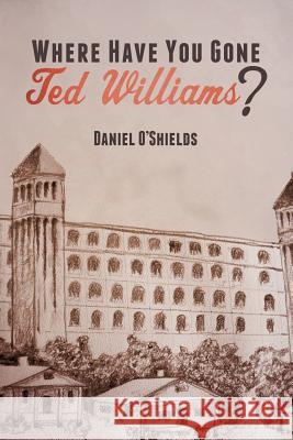 Where Have You Gone Ted Williams? Daniel O'Shields 9781499527629 Createspace Independent Publishing Platform - książka