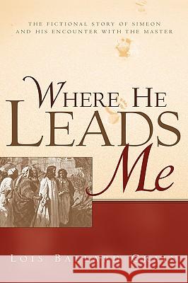 Where He Leads Me Lois Ballard Crain 9781591603016 Xulon Press - książka