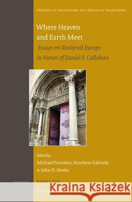 Where Heaven and Earth Meet: Essays on Medieval Europe in Honor of Daniel F. Callahan Michael Frassetto, John Hosler, Matthew Gabriele 9789004274143 Brill - książka