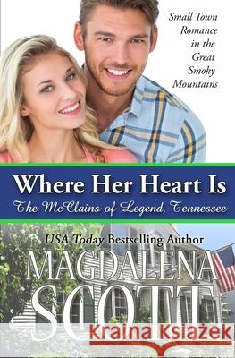 Where Her Heart Is: Small Town Romance in the Great Smoky Mountains Magdalena Scott 9781978182677 Createspace Independent Publishing Platform - książka