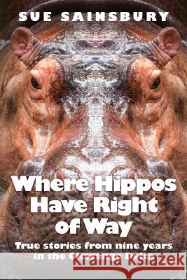 Where Hippos Have Right of Way: True Stories from Nine Years in the Okavango Delta Sue Sainsbury 9781791560386 Independently Published - książka
