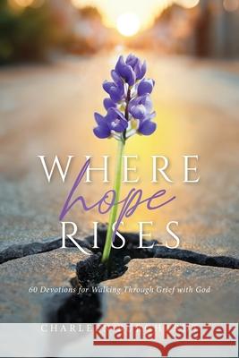 Where Hope Rises: 60 Devotions for Walking Through Grief with God Charleen Burghardt 9781964251677 Illumify Media - książka