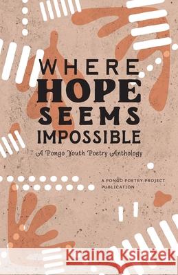 Where Hope Seems Impossible: A Pongo Youth Poetry Anthology Pongo Poetry Project 9780996740944 Pongo Publishing - książka