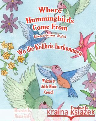 Where Hummingbirds Come From Bilingual German English Gibbs, Megan 9781463798260 Createspace - książka