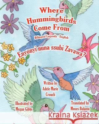 Where Hummingbirds Come From Bilingual Luganda English Gibbs, Megan 9781479383009 Createspace - książka