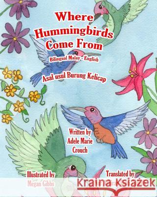 Where Hummingbirds Come From Bilingual Malay English Crouch, Adele Marie 9781519570772 Createspace Independent Publishing Platform - książka