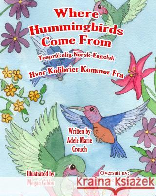 Where Hummingbirds Come From Bilingual Norwegian English Gibbs, Megan 9781546816409 Createspace Independent Publishing Platform - książka