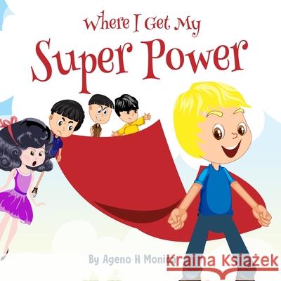 Where I Get My Super Power Monica H. Ageno 9780645413304 Kingdom Books - książka