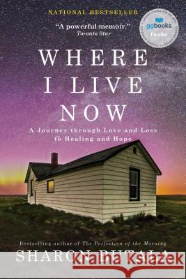 Where I Live Now: A Journey Through Love and Loss to Healing and Hope Sharon Butala 9781982117900 Simon & Schuster - książka