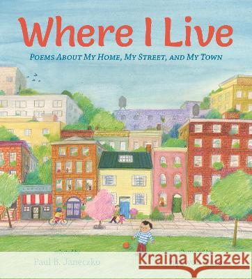 Where I Live: Poems about My Home, My Street, and My Town Paul B. Janeczko Hyewon Yum 9781536200942 Candlewick Press (MA) - książka