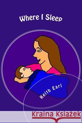 Where I Sleep Keith Earl 9781502521781 Createspace - książka