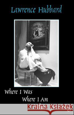 Where I Was, Where I Am, Where I'm Going Hubbard, Lawrence 9781553694076 Trafford Publishing - książka