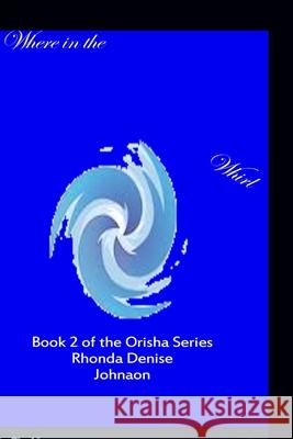 Where in the Whirl: Book 2 of the Orisha Series Rhonda Denise Johnson 9781502395511 Createspace Independent Publishing Platform - książka