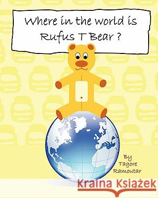 Where in the World is Rufus T Bear? Tagore Ramoutar 9781907837067 Longshot Ventures Ltd - książka