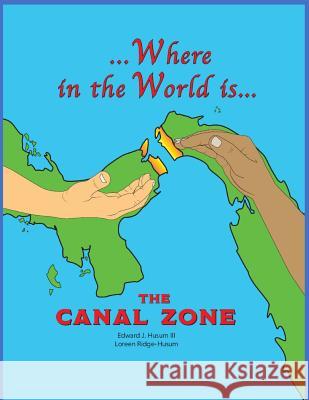 Where in the World is The Canal Zone Loreen Ridge-Husum Edward J. Husu 9781733999229 Ybr Publishing - książka