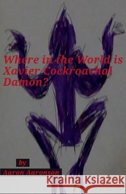 Where in the World is Xavier Cockroachal Damon? Aaron Aaronson   9798223321491 Aaron Aaronson - książka