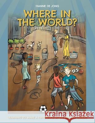Where In The World?: Learning To Make A Difference In The Lives of Others Dianne d 9781525533457 FriesenPress - książka