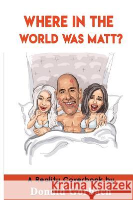 Where in the World Was Matt? Donald Gorbach 9781981509966 Createspace Independent Publishing Platform - książka